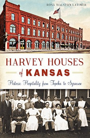Full Download Harvey Houses of Kansas: Historic Hospitality from Topeka to Syracuse (Landmarks) - Rosa Walston Latimer file in PDF
