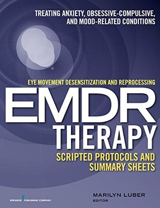 Download Eye Movement Desensitization and Reprocessing (EMDR) Therapy Scripted Protocols and Summary Sheets: Treating Anxiety, Obsessive-Compulsive, and Mood-Related Conditions - Marilyn Luber | ePub