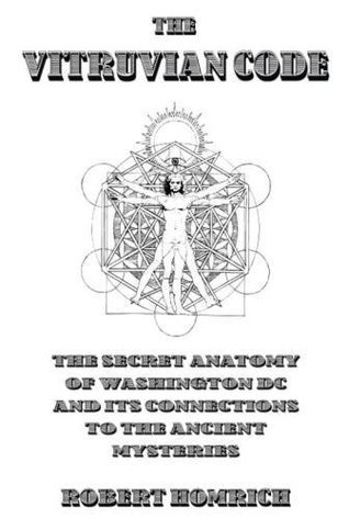 Read Online The Vitruvian Code: The Secret Anatomy of Washington DC and its Connections to the Ancient Mysteries - Robert Homrich file in ePub