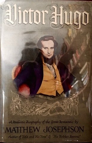 Full Download Victor Hugo: A Realistic Biography of the Great Romantic - Matthew Josephson file in ePub