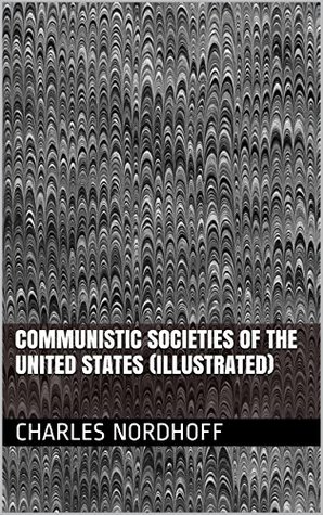 Read Online Communistic Societies Of The United States (Illustrated) - Charles Nordhoff | ePub