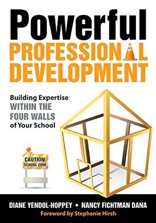 Read Online Powerful Professional Development: Building Expertise Within the Four Walls of Your School - Diane Yendol-Hoppey file in PDF