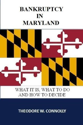 Full Download Bankruptcy in Maryland: What it is, What to Do, and How to Decide (What is Bankruptcy Book 21) - Theodore Connolly file in ePub
