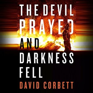 Read Online The Devil Prayed and Darkness Fell: A Novella - David Corbett | PDF