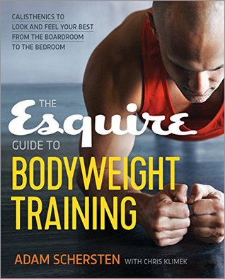 Read The Esquire Guide to Bodyweight Training: Calisthenics to Look and Feel Your Best from the Boardroom to the Bedroom - Adam Schersten file in ePub