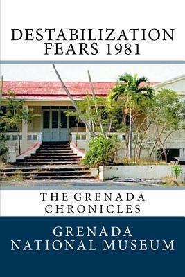 Full Download Destabilization Fears 1981: The Grenada Chronicles - Grenada National Museum file in ePub