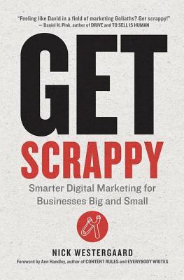 Read Get Scrappy: Smarter Digital Marketing for Businesses Big and Small - Nick Westergaard | ePub