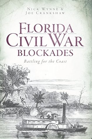 Read Online Florida Civil War Blockades: Battling for the Coast (Civil War Series) - Nick Wynne | PDF
