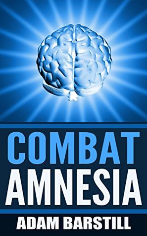Download Combat Amnesia - Don't suffer by missing out on the RIGHT advice - Adam Barstill | ePub