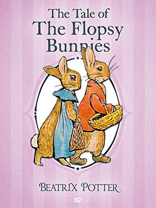 Full Download The Tale of The Flopsy Bunnies (Illustrated): The Complete Tales of Beatrix Potter - Beatrix Potter file in ePub