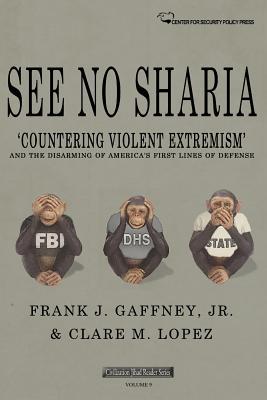 Read Online See No Sharia: 'countering Violent Extremism' and the Disarming of America's First Line of Defense - Frank J Gaffney Jr file in ePub