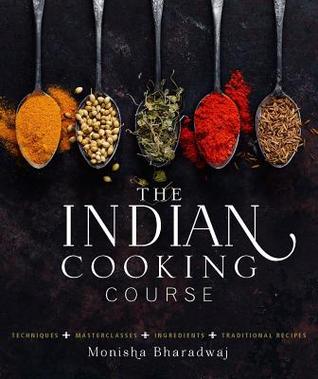 Full Download The Indian Cooking Course: Techniques - Masterclasses - Ingredients - 300 Recipes - Monisha Bharadwaj file in ePub