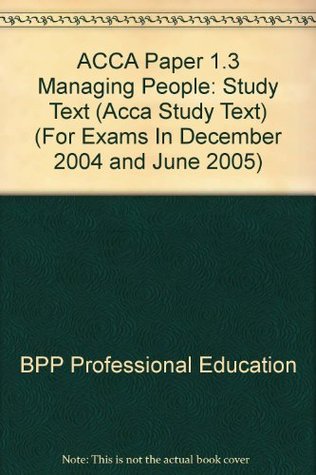 Read ACCA Paper 1.3 Managing People: Study Text (Acca Study Text) (For Exams In December 2004 and June 2005) - BPP Professional Education | ePub
