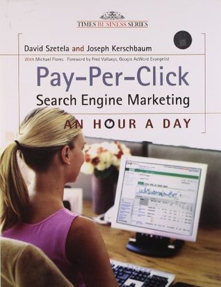 Full Download Pay-Per-Click Search Engine Marketing: An Hour A Day - David Szetela | ePub