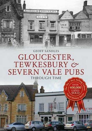 Full Download Gloucester, Tewkesbury Severn Vale Pubs Through Time - Geoff Sandles file in ePub