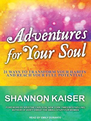 Read Adventures for Your Soul: 21 Ways to Transform Your Habits and Reach Your Full Potential - Shannon Kaiser file in ePub