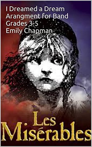 Read Les Miserables - I Dreamed a Dream: Arangment for Band Grades 3-5 - Emily Chapman | ePub