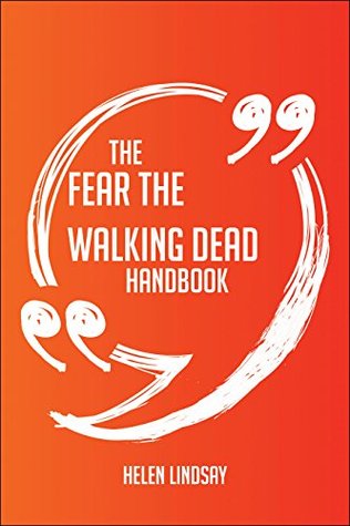 Read Online The Fear the Walking Dead Handbook - Everything You Need To Know About Fear the Walking Dead - Helen Lindsay | PDF