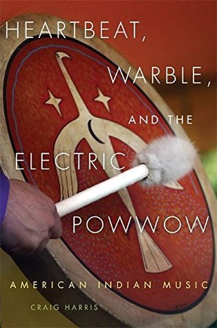 Full Download Heartbeat, Warble, and the Electric Powwow: American Indian Music - Craig Harris file in ePub