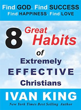 Read Online 8 Great Habits of Extremely Effective Christians - Ivan King | ePub
