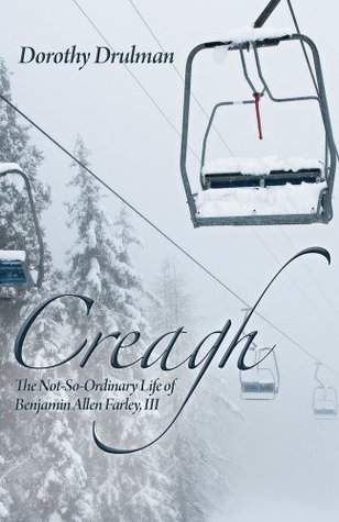 Full Download Creagh: The Not-So-Ordinary Life of Benjamin Allen Farley, III - Dorothy Drulman | ePub