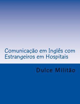 Read Comunicacao Em Ingles Com Estrangeiros Em Hospitais: English Communication with Foreigners at Hospitals - D M Militao | ePub