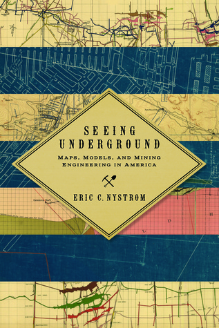 Full Download Seeing Underground: Maps, Models, and Mining Engineering in America - Eric C. Nystrom | ePub