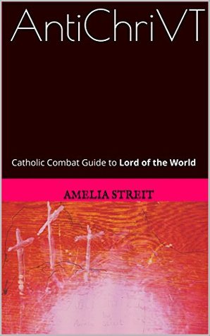 Download AntiChriVT: Catholic Combat Guide to Lord of the World - Amelia Streit file in ePub