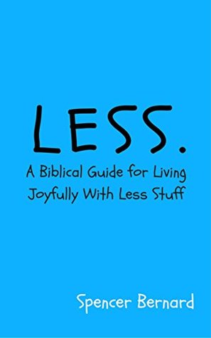 Read Less: A Biblical Guide for Living Joyfully with Less Stuff - Spencer Bernard | PDF