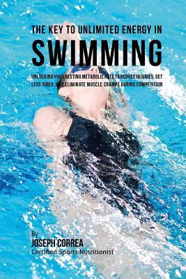 Read The Key to Unlimited Energy in Swimming: Unlocking Your Resting Metabolic Rate to Reduce Injuries, Get Less Tired, and Eliminate Muscle Cramps During Competition - Joseph Correa | ePub