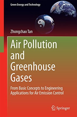 Read Online Air Pollution and Greenhouse Gases: From Basic Concepts to Engineering Applications for Air Emission Control (Green Energy and Technology) - Zhongchao Tan file in PDF