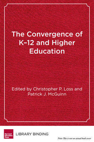 Read The Convergence of K-12 and Higher Education: Policies and Programs in a Changing Era - Christopher P. Loss file in ePub