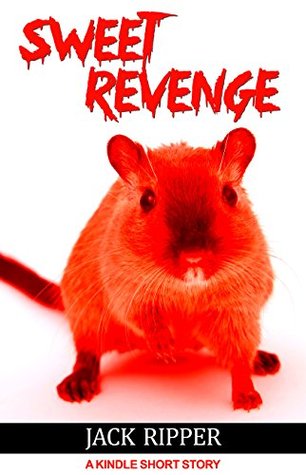 Read Online Sweet Revenge: Take a venture into the Crawl Space. There's a Deadly Secret waiting for you - Jack Ripper | ePub