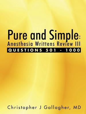 Read Online Pure and Simple: Anesthesia Writtens Review III Questions 501 - 1000 - Christopher J. Gallagher | PDF