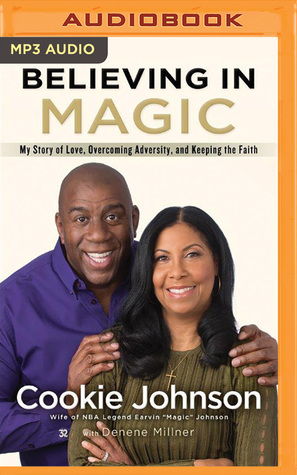 Read Believing in Magic: My Story of Love, Overcoming Adversity, and Keeping the Faith - Cookie Johnson file in PDF