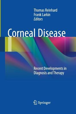 Download Corneal Disease: Recent Developments in Diagnosis and Therapy - Thomas Reinhard | PDF