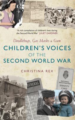 Full Download Children's Voices of the Second World War: Doodlebugs, Gas Masks Gum - Christina Rex | ePub