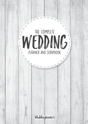 Full Download The Complete Wedding Planner and Scrapbook: DIY Wedding Planning Made Easy - William C. Gibson | ePub
