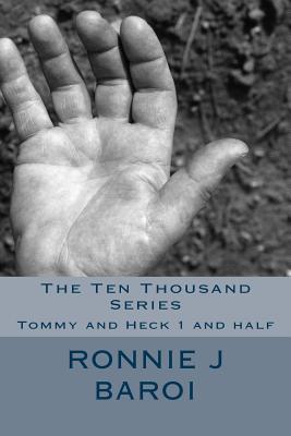 Full Download The Ten Thousand Series: Tommy and Heck 1 and Half(The Tommy and Heck Series, #2) - Ronnie J. Baroi | ePub