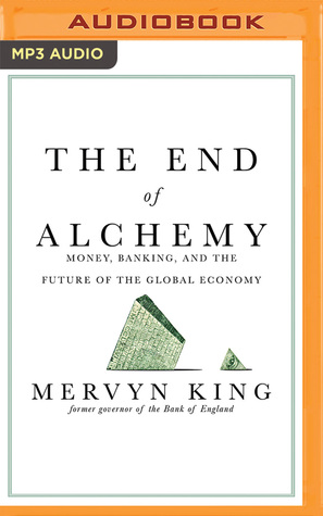 Full Download The End of Alchemy: Money, Banking, and the Future of the Global Economy - Mervyn King file in PDF