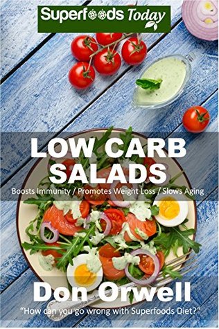 Full Download Low Carb Salads: Over 80 Quick & Easy Gluten Free Low Cholesterol Whole Foods Recipes full of Antioxidants & Phytochemicals (Natural Weight Loss Transformation Book 246) - Don Orwell file in ePub