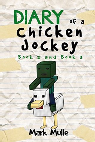 Read Diary of a Chicken Jockey, Book 2 and Book 3 (An Unofficial Minecraft Book for Kids Ages 9 - 12 (Preteen) - Mark Mulle | ePub