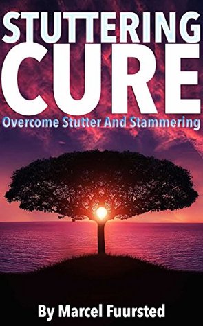 Download STUTTERING CURE: How To Overcome Stutter And Stammering: Learn To Control Your Stuttering By Beating The Anxiety (Stuttering Cure, Anxiety, Stuttering  Stuttering, Control Stuttering Book 1) - Marcel Fuursted | ePub
