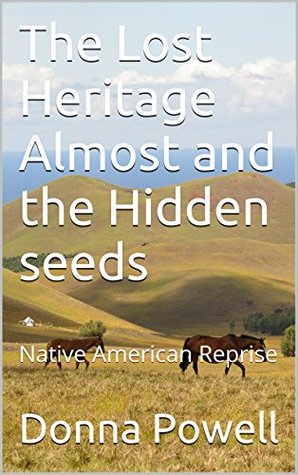 Download The Lost Heritage Almost and the Hidden seeds: Native American Reprise - Donna Powell | ePub