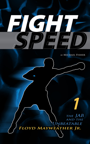 Download Fight Speed 1 - The Jab and the Unbeatable Floyd Mayweather Jr. - Michael Fisher file in ePub