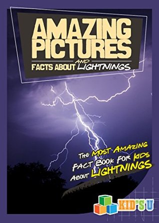 Full Download Amazing Pictures and Facts About Lightning: The Most Amazing Fact Book for Kids About Lightning - Mina Kelly file in PDF
