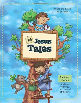Download 14 Jesus Tales: Fictional stories of Jesus as a little boy - Agnes de Bezenac | PDF