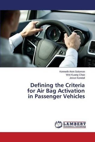 Read Defining the Criteria for Air Bag Activation in Passenger Vehicles - Solomon Kenneth Alvin | ePub