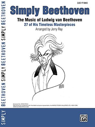 Read Online Simply Beethoven: The Music of Ludwig van Beethoven - 27 of His Timeless Masterpieces for Easy Piano (Simply Series) - Ludwig van Beethoven | ePub
