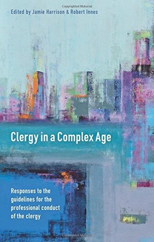 Download Clergy in a Complex Age: Responses to the Guidelines for the Professional Conduct of the Clergy - Jamie Harrison | ePub